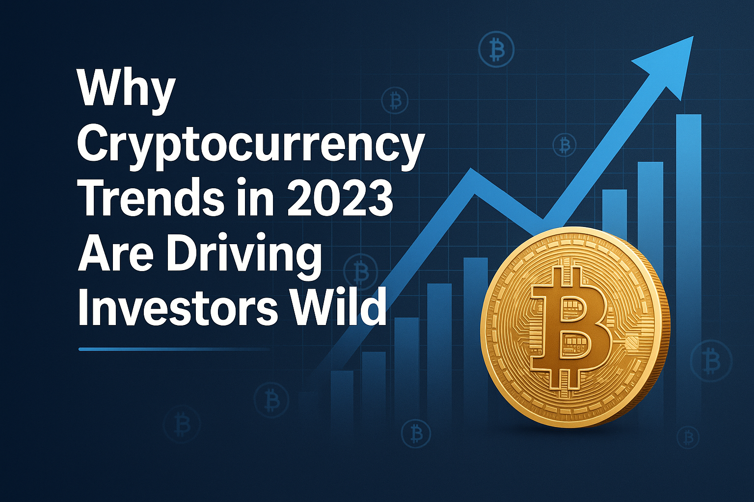 Why Cryptocurrency Trends in 2023 Are Driving Investors Wild